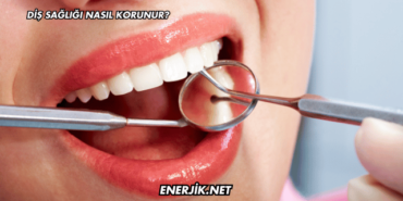Diş Sağlığı Nasıl Korunur?