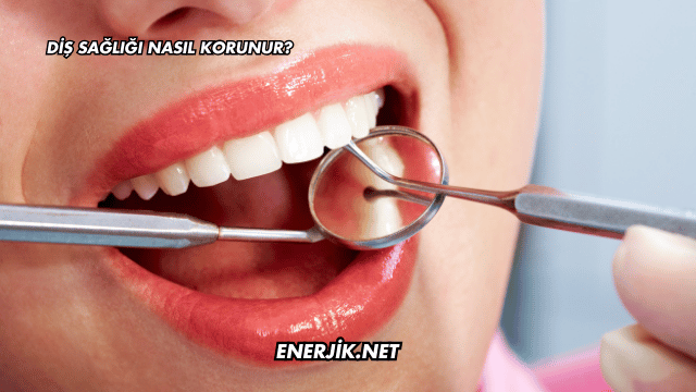 Diş Sağlığı Nasıl Korunur?