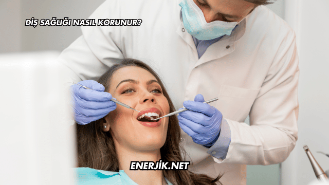 Diş Sağlığı Nasıl Korunur?