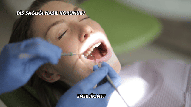 Diş Sağlığı Nasıl Korunur?