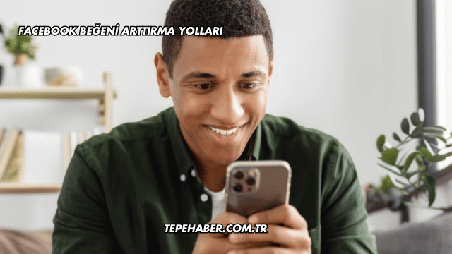 Facebook Beğeni Arttırma Yolları