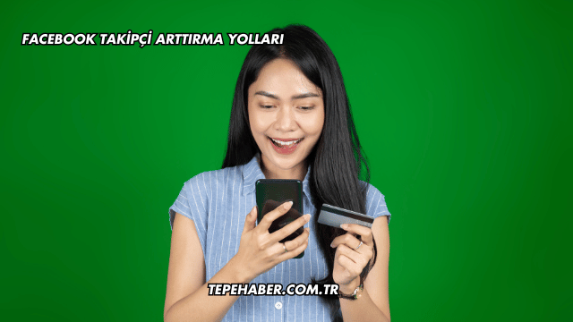 Facebook Takipçi Arttırma Yolları
