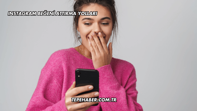 Instagram Beğeni Attırma Yolları