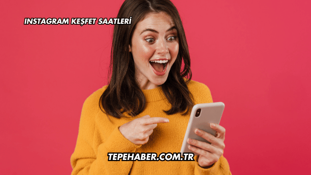 Instagram Keşfet Saatleri
