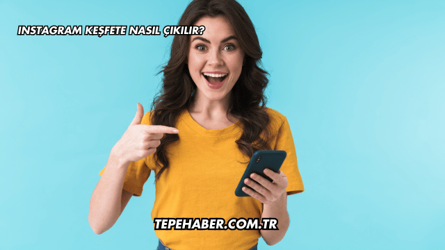 Instagram Keşfete Nasıl Çıkılır?