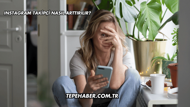 Instagram Takipçi Nasıl Arttırılır?