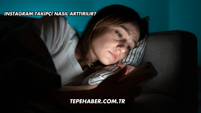 Instagram Takipçi Nasıl Arttırılır?