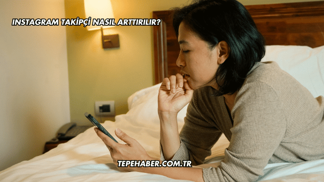 Instagram Takipçi Nasıl Arttırılır?