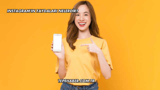 Instagram'ın Faydaları Nelerdir?