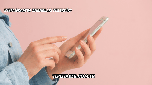 Instagram'ın Zararları Nelerdir?