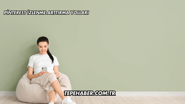 Pinterest İzlenme Arttırma Yolları