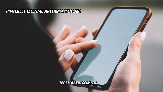 Pinterest İzlenme Arttırma Yolları
