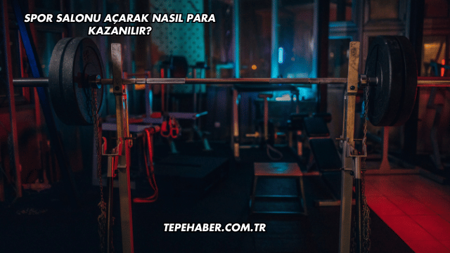 Spor Salonu Açarak Nasıl Para Kazanılır?