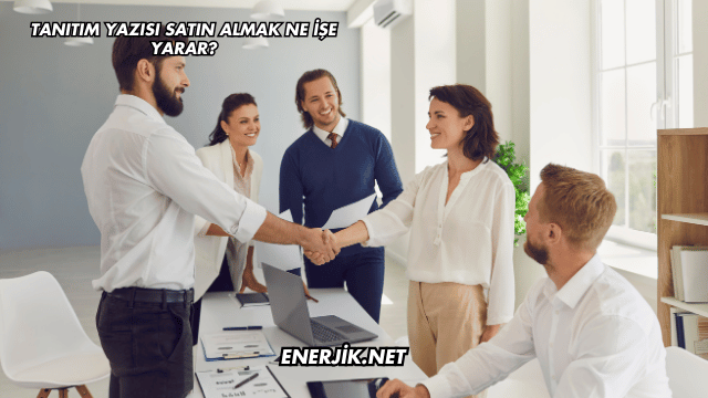 Tanıtım Yazısı Satın Almak Ne İşe Yarar?