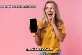 TikTok Beğeni Nasıl Arttırılır?