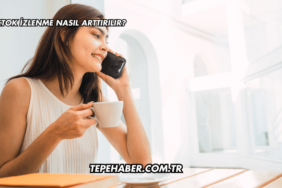 TikTok İzlenme Nasıl Arttırılır?