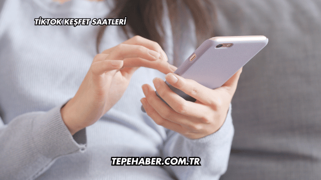 Tiktok Keşfet Saatleri