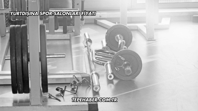 Yurtdışına Spor Salonları Fiyatı