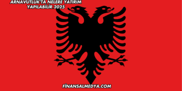 Arnavutluk'ta Nelere Yatırım Yapılabilir 2025
