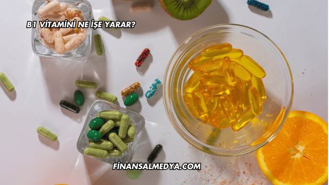 B1 Vitamini Ne İşe Yarar?