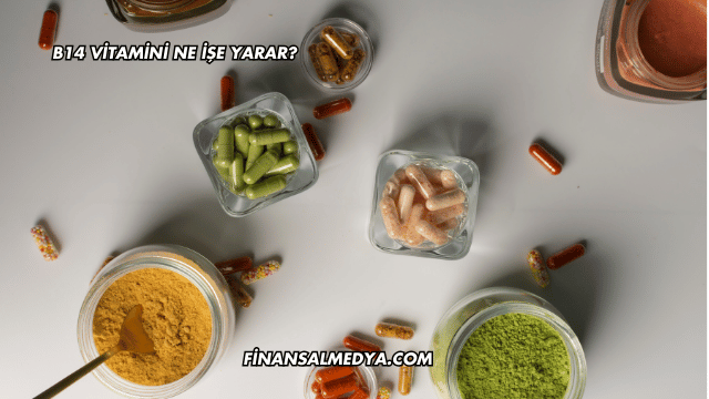 B14 Vitamini Ne İşe Yarar?