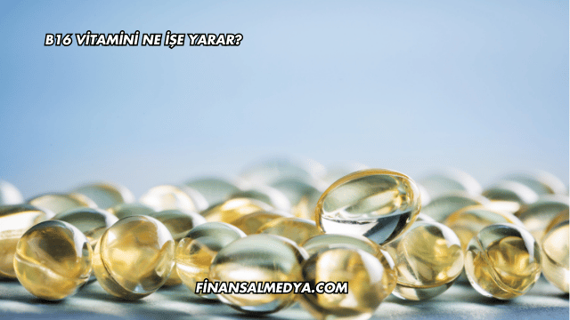 B16 Vitamini Ne İşe Yarar?