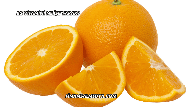 B2 Vitamini Ne İşe Yarar?