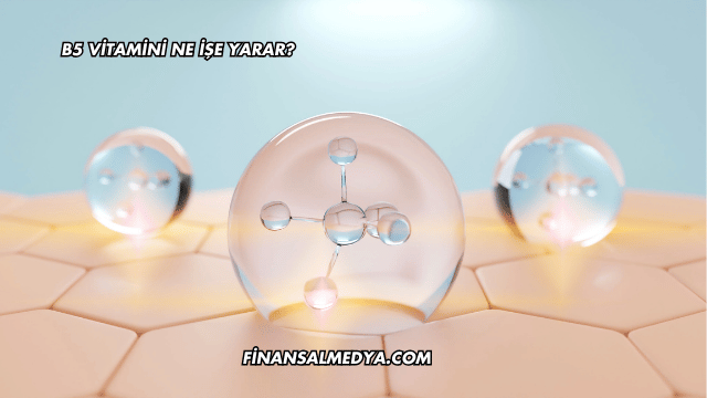 B5 Vitamini Ne İşe Yarar?