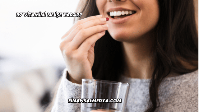 B7 Vitamini Ne İşe Yarar?