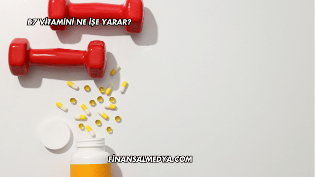 B7 Vitamini Ne İşe Yarar?