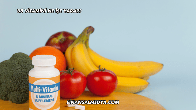 B8 Vitamini Ne İşe Yarar?