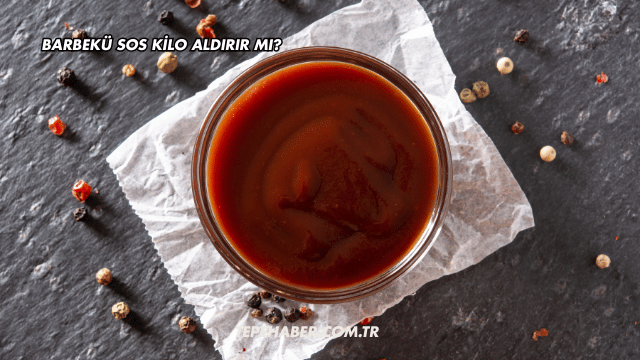 Barbekü Sos Kilo Aldırır mı?