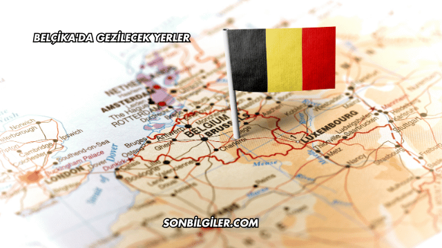 Belçika'da Gezilecek Yerler