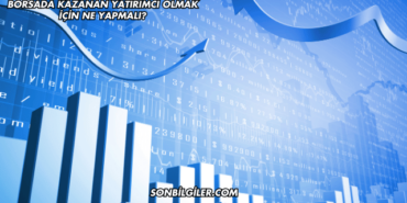 Borsada Kazanan Yatırımcı Olmak için Ne Yapmalı?