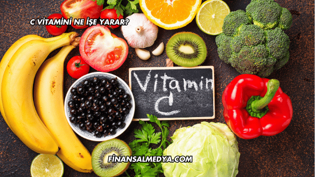 C Vitamini Ne İşe Yarar?