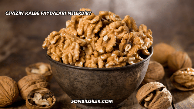 Cevizin Kalbe Faydaları Nelerdir?