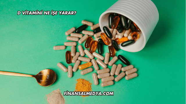 D Vitamini Ne İşe Yarar?