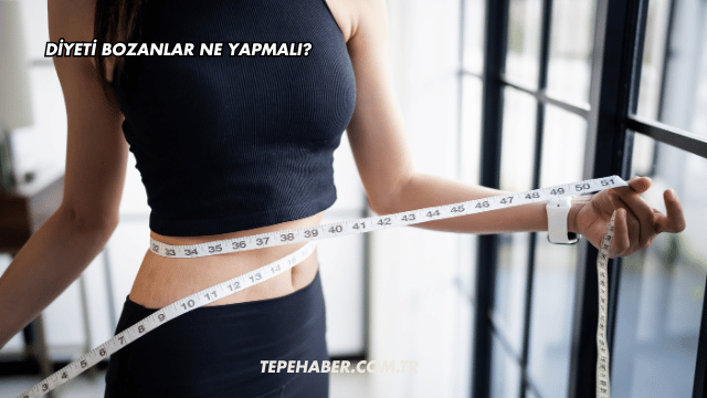 Diyeti Bozanlar Ne Yapmalı?