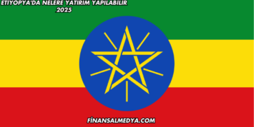 Etiyopya'da Nelere Yatırım Yapılabilir 2025