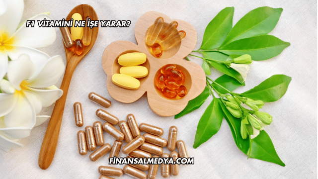 F1 Vitamini Ne İşe Yarar?