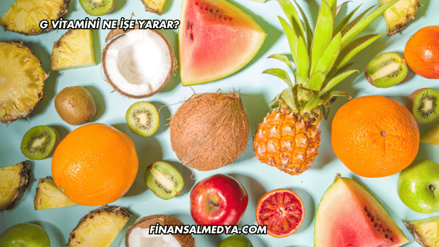 G Vitamini Ne İşe Yarar?