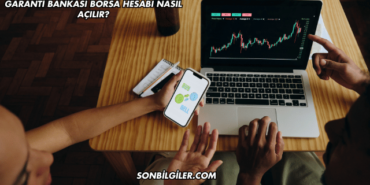 Garanti Bankası Borsa Hesabı Nasıl Açılır?