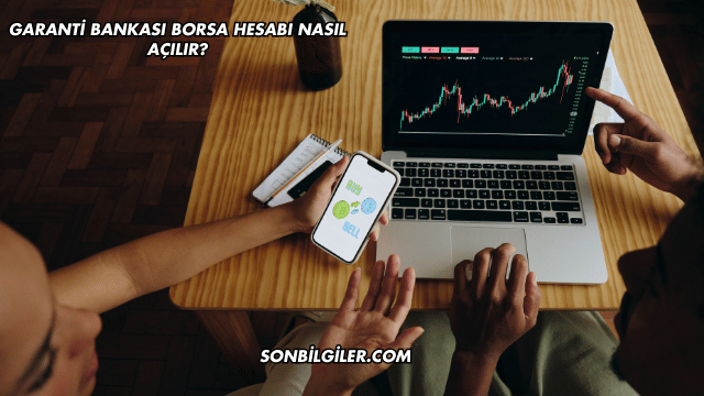 Garanti Bankası Borsa Hesabı Nasıl Açılır?