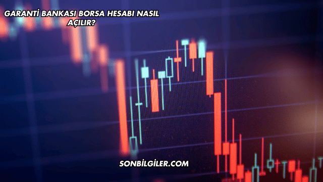 Garanti Bankası Borsa Hesabı Nasıl Açılır?