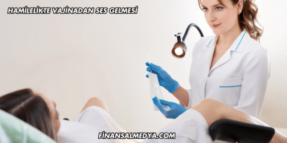 Hamilelikte Vajinadan Ses Gelmesi