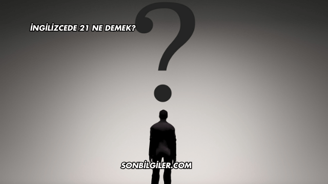 İngilizcede 21 Ne Demek?