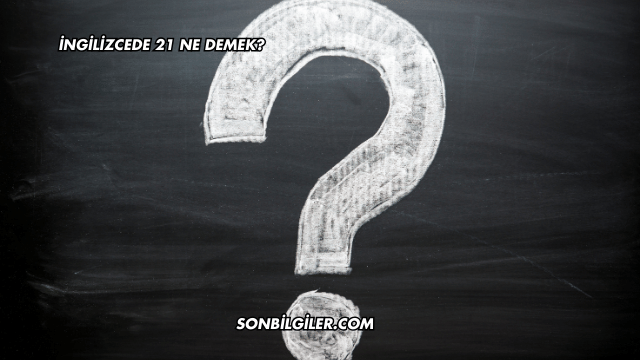 İngilizcede 21 Ne Demek?