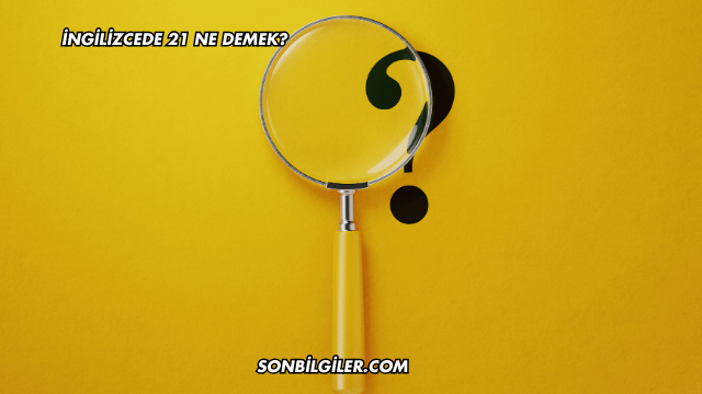 İngilizcede 21 Ne Demek?