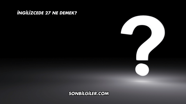 İngilizcede 27 Ne Demek?