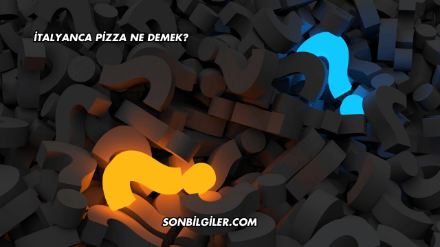 İtalyanca Pizza Ne Demek?